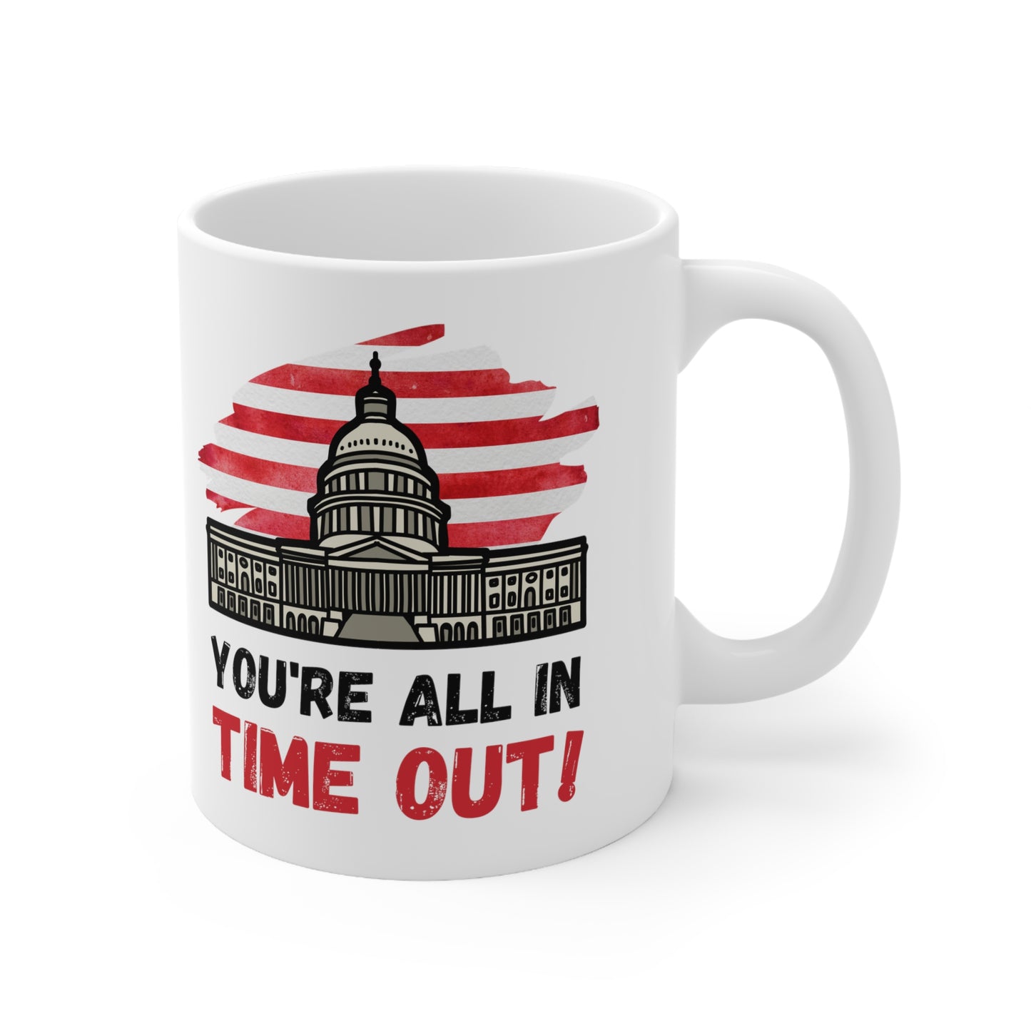 "You're All in Time Out!" - White 11oz Ceramic Mug