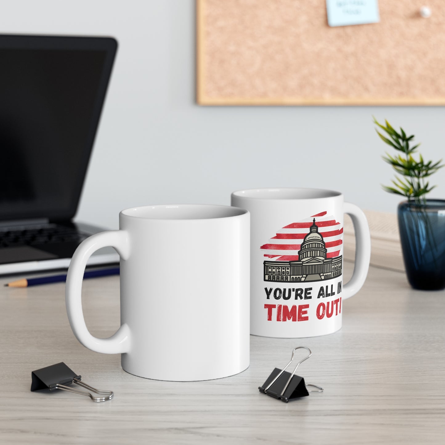 "You're All in Time Out!" - White 11oz Ceramic Mug